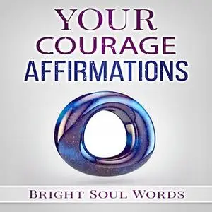 «Your Courage Affirmations» by Bright Soul Words