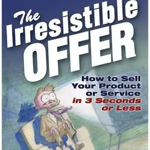 The Irresistible Offer: How to Sell Your Product or Service in 3 Seconds or Less (Audiobook)