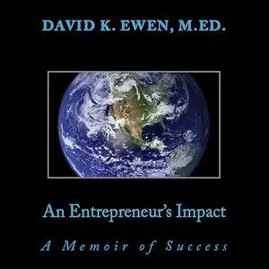 «An Entrepreneur's Impact: A Memoir of Success» by David Ewen