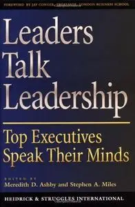 Leaders Talk Leadership: Top Executives Speak Their Minds