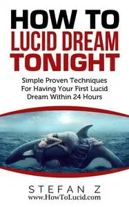 «How To Lucid Dream Tonight» by Stefan Zugor