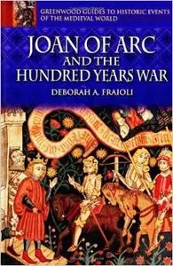 Joan of Arc and the Hundred Years War (Greenwood Guides to Historic Events of the Medieval World) by Deborah A. Fraioli