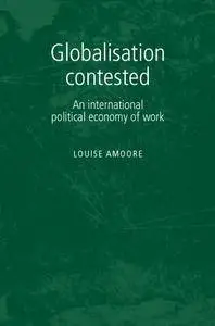 Globalisation Contested: An international political economy of work