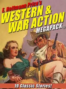 «E. Hoffmann Price’s War and Western Action MEGAPACK» by E.Hoffmann Price