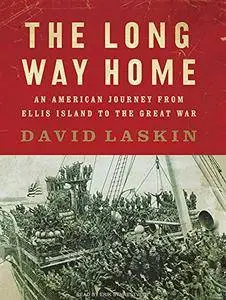 The Long Way Home: An American Journey from Ellis Island to the Great War [Audiobook]