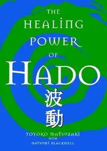 «The Healing Power of Hado» by Toyoko Matsuzaki