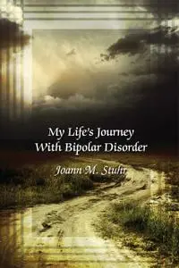 «My Life's Journey with Bipolar Disorder» by Joann M.Stuhr