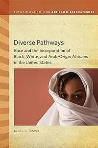 Diverse Pathways: Race and the Incorporation of Black, White, and Arab-Origin Africans in the United States