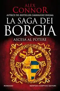 Alex Connor - Ascesa al potere. La saga dei Borgia
