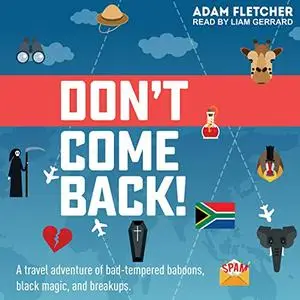 Don't Come Back: A Funny Travel Adventure of Bad-Tempered Baboons, Black Magic, and Breakups (Weird Travel, Book 2) [Audiobook]
