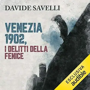 «Venezia 1902, i delitti della Fenice» by Davide Savelli