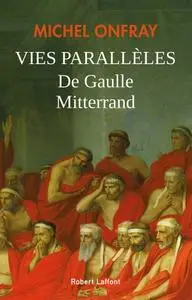Michel Onfray, "Vies parallèles : De Gaulle-Mitterrand"