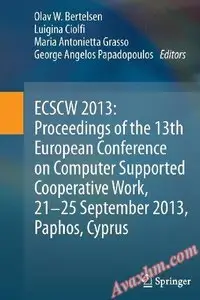 ECSCW 2013: Proceedings of the 13th European Conference on Computer Supported Cooperative Work, 21-25 September 2013 [Repost]