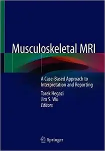 Musculoskeletal MRI: A Case-Based Approach to Interpretation and Reporting