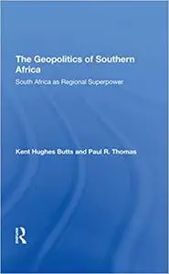 The Geopolitics Of Southern Africa: South Africa As Regional Superpower