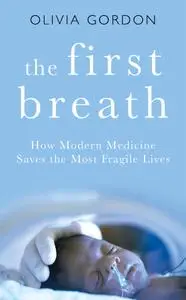 The First Breath: How Modern Medicine Saves the Most Fragile Lives