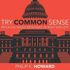 Try Common Sense: Replacing the Failed Ideologies of Right and Left [Audiobook]