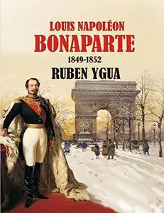LOUIS NAPOLÉON BONAPARTE: 1849-1852
