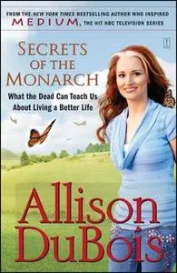 «Secrets of the Monarch: What the Dead Can Teach Us About Living a Better Life» by Allison DuBois