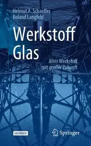 Werkstoff Glas: Alter Werkstoff mit großer Zukunft
