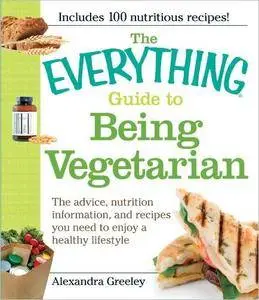 The Everything Guide to Being Vegetarian