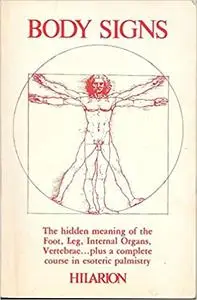 Body Signs: The Hidden Meaning of the Foot, Leg, Internal Organs, Vertebrae Plus a Complete Course in Esoteric Palmistry