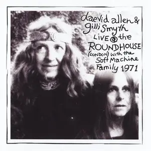 Daevid Allen & Freinds - Live At The Roundhouse 1971 (2012)