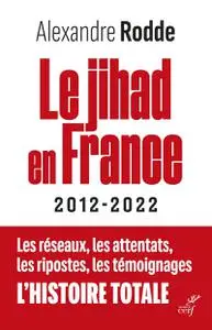 Alexandre Rodde, "Le jihad en France : 2012-2022"