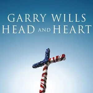 «Head and Heart: American Christianities» by Garry Wills