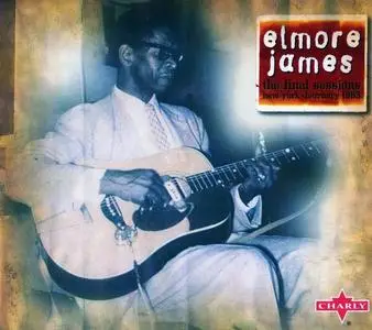 Elmore James - The Final Sessions: New York February 1963 (2006)