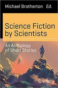 Science Fiction by Scientists: An Anthology of Short Stories (Repost)