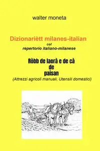 Ròbb de laorà e de cà de paisan Attrezzi agricoli manuali, Utensili domestici, ed altro