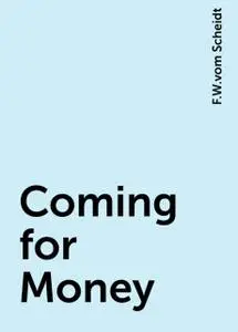 «Coming for Money» by F.W.vom Scheidt