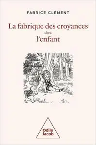 La Fabrique des croyances chez l'enfant