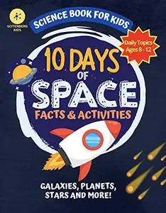 10 Days of Space Facts and Activities: Science Book For Kids (10 Days of Science)
