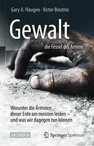 Gewalt – die Fessel der Armen: Worunter die Ärmsten dieser Erde am meisten leiden – und was wir dagegen tun können (repost)