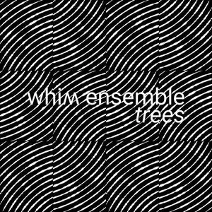 Whim Ensemble - Pelz, O.- Trees (2023) [Official Digital Download]