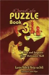 ChessCafe Puzzle Book, No. 3: Test and Improve Your Defensive Skill!