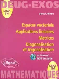 Daniel Alibert, "Espaces vectoriels, applications linéaires, matrices diagonalisation et trigonalisation, numéro"