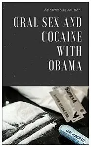 Oral Sex and Cocaine with Obama?