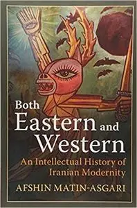 Both Eastern and Western: An Intellectual History of Iranian Modernity