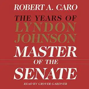 Master of the Senate: The Years of Lyndon Johnson, Volume 3 [Audiobook] {Repost}