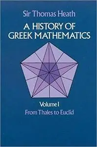 A History of Greek Mathematics, Vol. 1: From Thales to Euclid