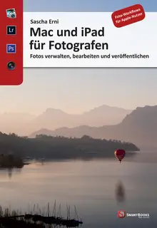 «Mac und iPad für Fotografen: Fotos verwalten, bearbeiten und veröffentlichen» by Sascha Erni
