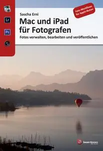 «Mac und iPad für Fotografen: Fotos verwalten, bearbeiten und veröffentlichen» by Sascha Erni