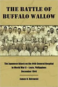 The Battle of Buffalo Wallow: The Japanese Attack on the 44th General Hospital in World War II – Leyte, Philippines Dece