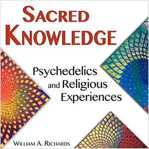 Sacred Knowledge: Psychedelics and Religious Experiences [Audiobook]