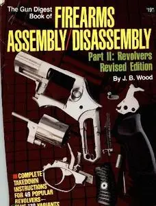 The Gun Digest Book of Firearms Assembly / Disassembly, Part II: Revolvers