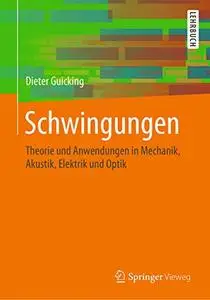 Schwingungen: Theorie und Anwendungen in Mechanik, Akustik, Elektrik und Optik