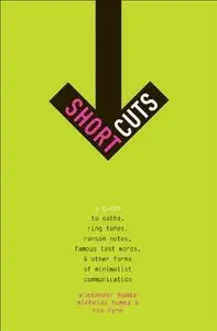 Short Cuts: A Guide to Oaths, Ring Tones, Ransom Notes, Famous Last Words...